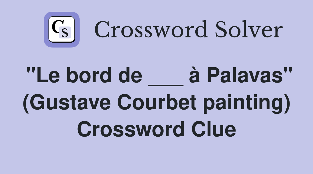 "Le bord de ___ à Palavas" (Gustave Courbet painting) Crossword Clue