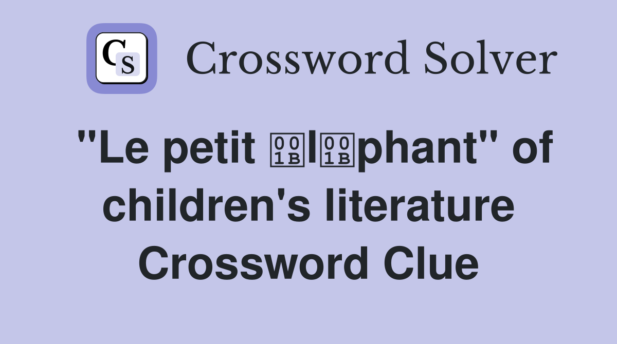 "Le petit lphant" of children's literature Crossword Clue
