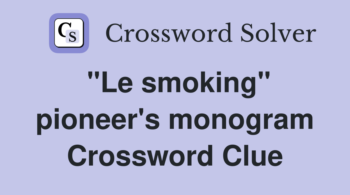"Le smoking" pioneer's monogram Crossword Clue