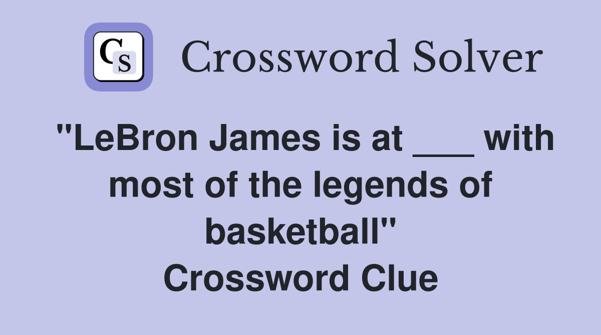 "LeBron James is at ___ with most of the legends of basketball" Crossword Clue