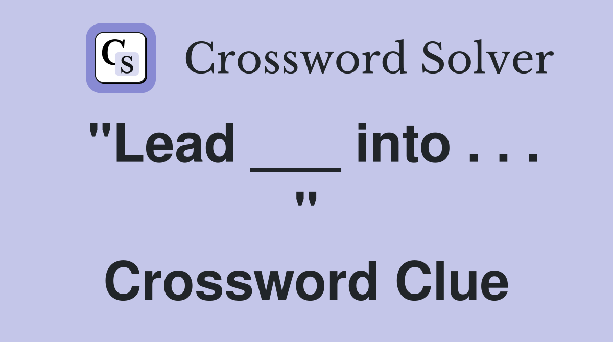 "Lead ___ into . . . " Crossword Clue