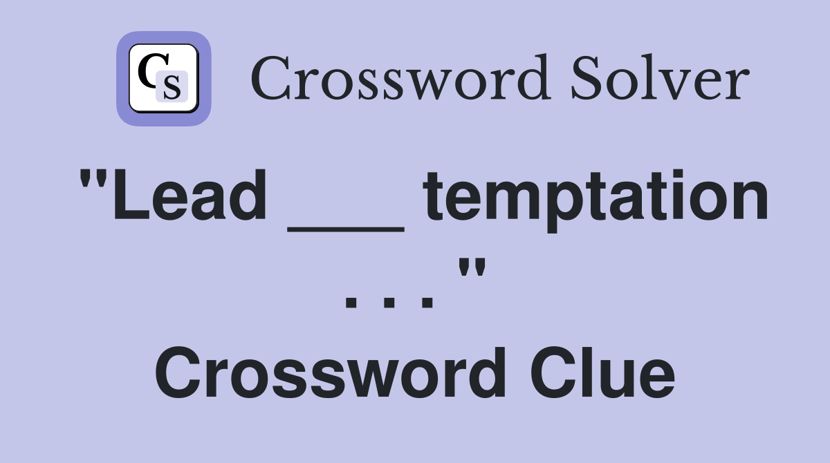 "Lead ___ temptation . . . " Crossword Clue