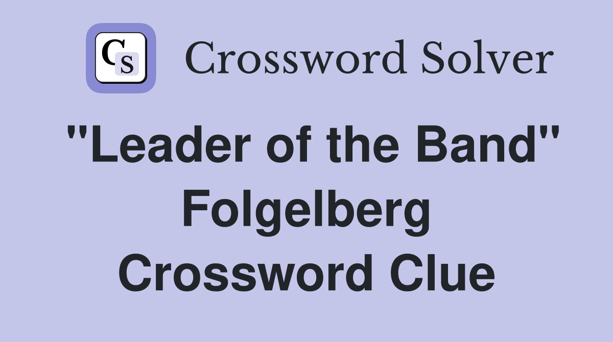"Leader of the Band" Folgelberg Crossword Clue