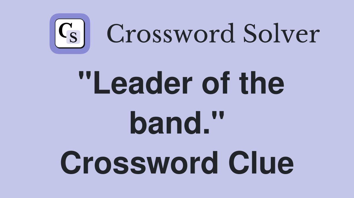 "Leader of the band." Crossword Clue