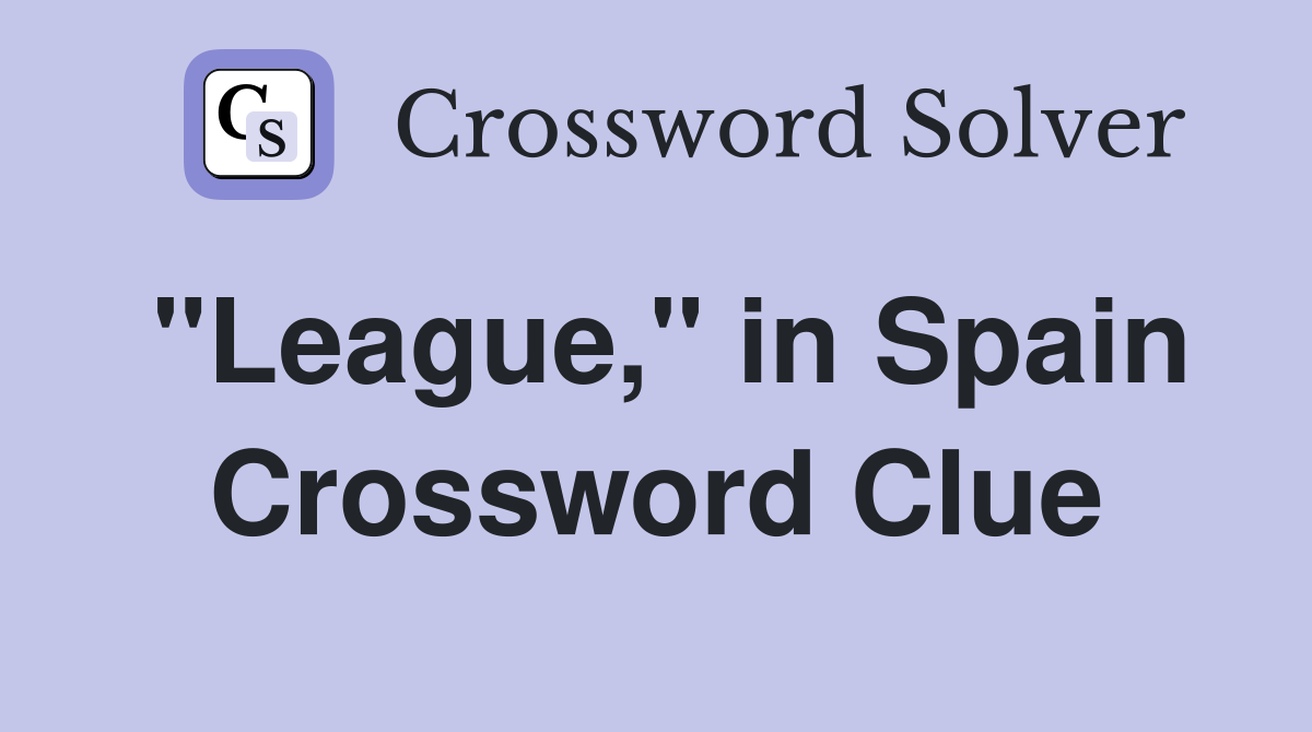 "League," in Spain Crossword Clue