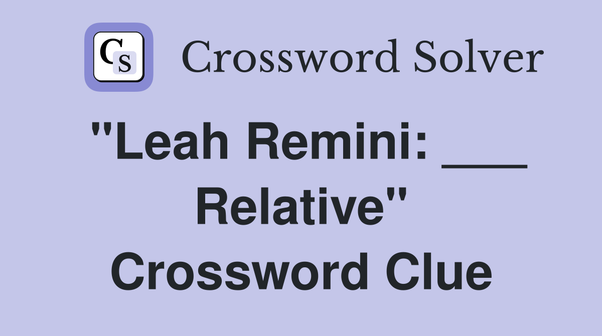 "Leah Remini: ___ Relative" Crossword Clue