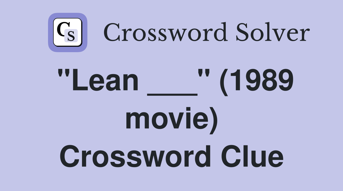 "Lean ___" (1989 movie) Crossword Clue