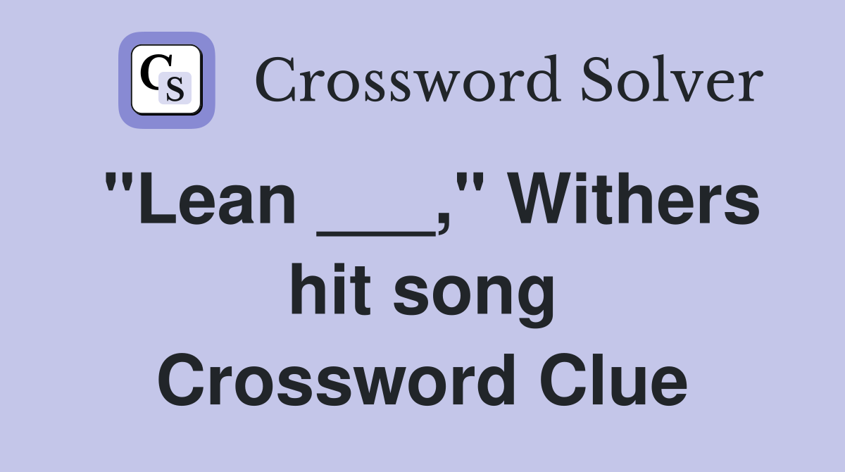 "Lean ___," Withers hit song Crossword Clue