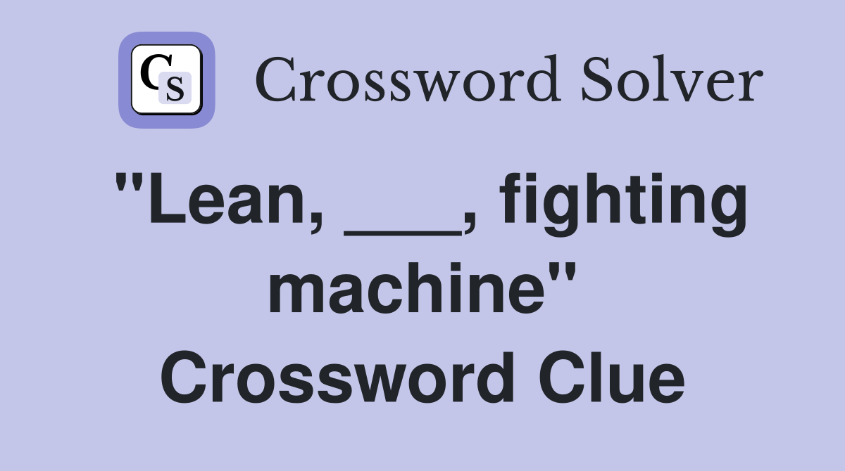 "Lean, ___, fighting machine" Crossword Clue