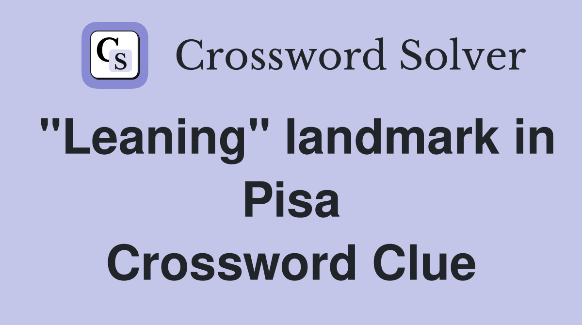 "Leaning" landmark in Pisa Crossword Clue