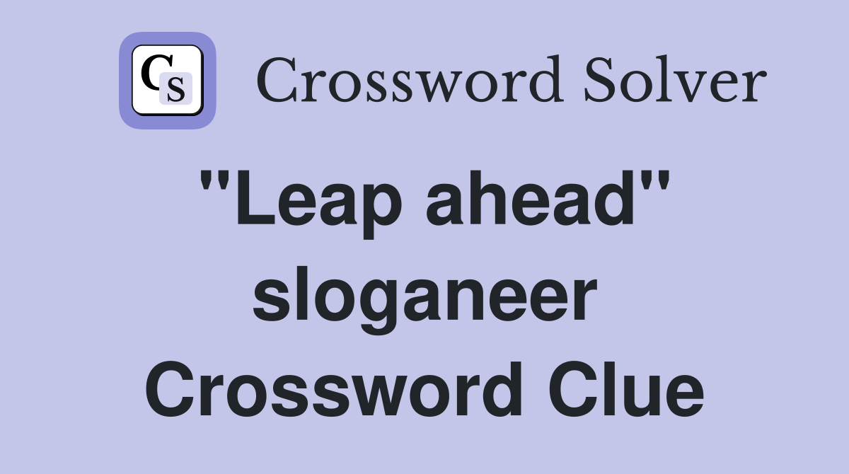 "Leap ahead" sloganeer Crossword Clue