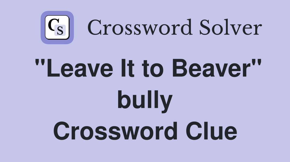 "Leave It to Beaver" bully Crossword Clue