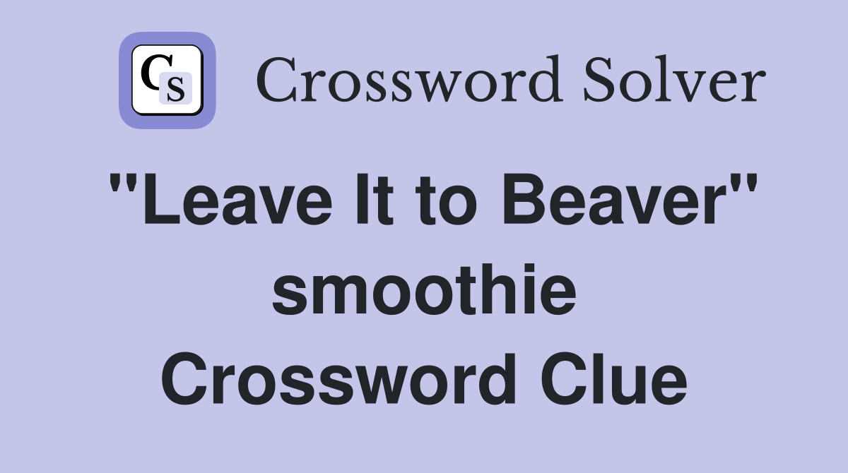 "Leave It to Beaver" smoothie Crossword Clue