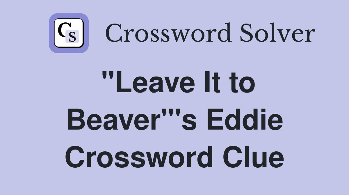 "Leave It to Beaver"'s Eddie Crossword Clue