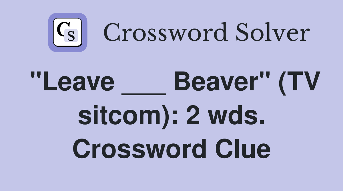 "Leave ___ Beaver" (TV sitcom): 2 wds. Crossword Clue