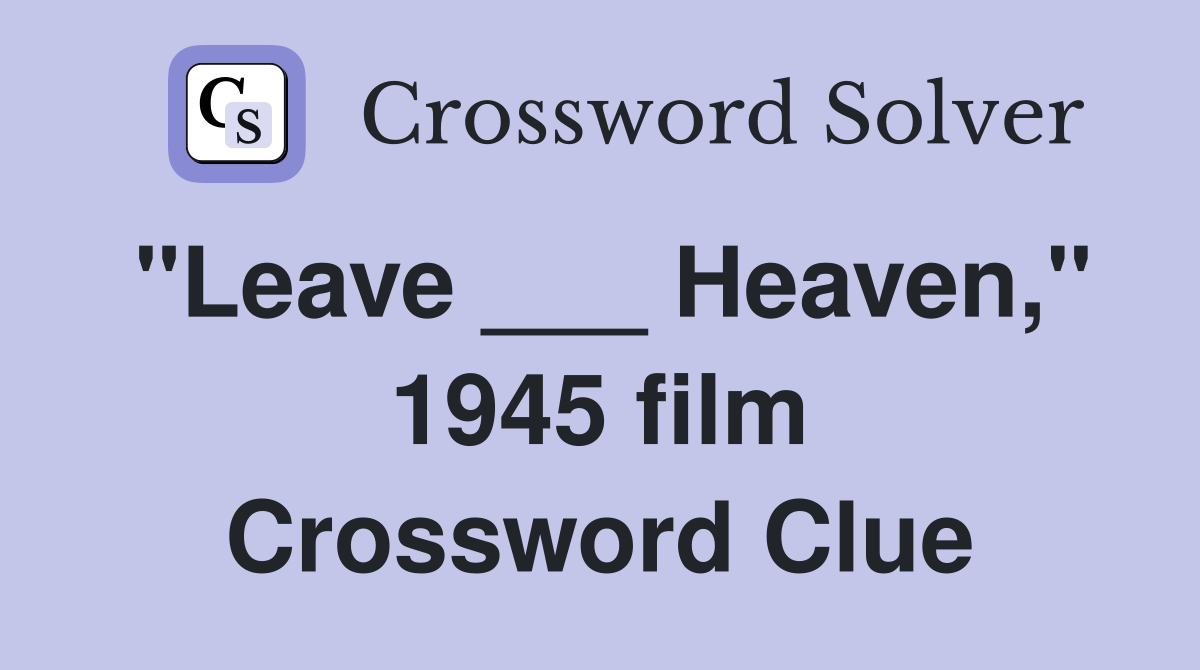 "Leave ___ Heaven," 1945 film Crossword Clue