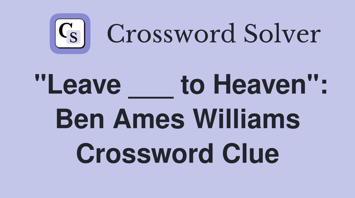 "Leave ___ to Heaven": Ben Ames Williams Crossword Clue