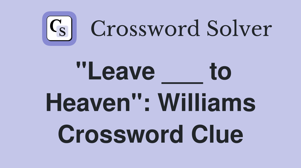 "Leave ___ to Heaven": Williams Crossword Clue