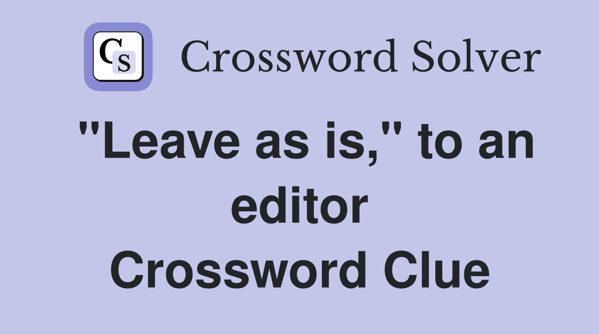 "Leave as is," to an editor Crossword Clue