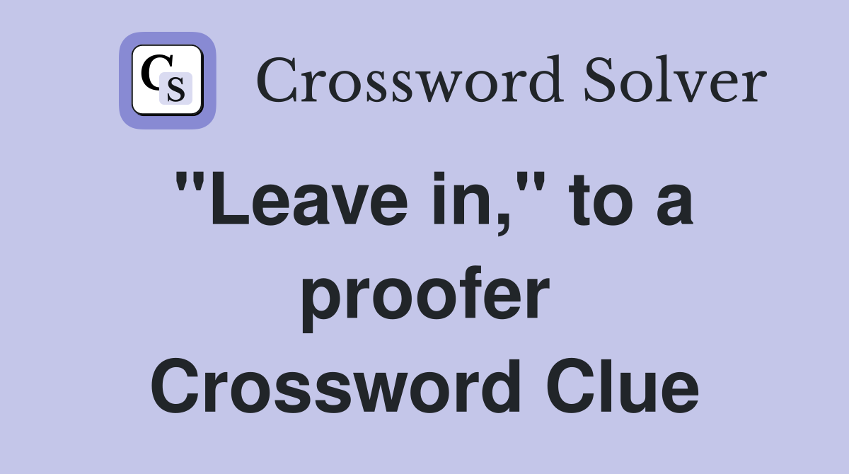 "Leave in," to a proofer Crossword Clue
