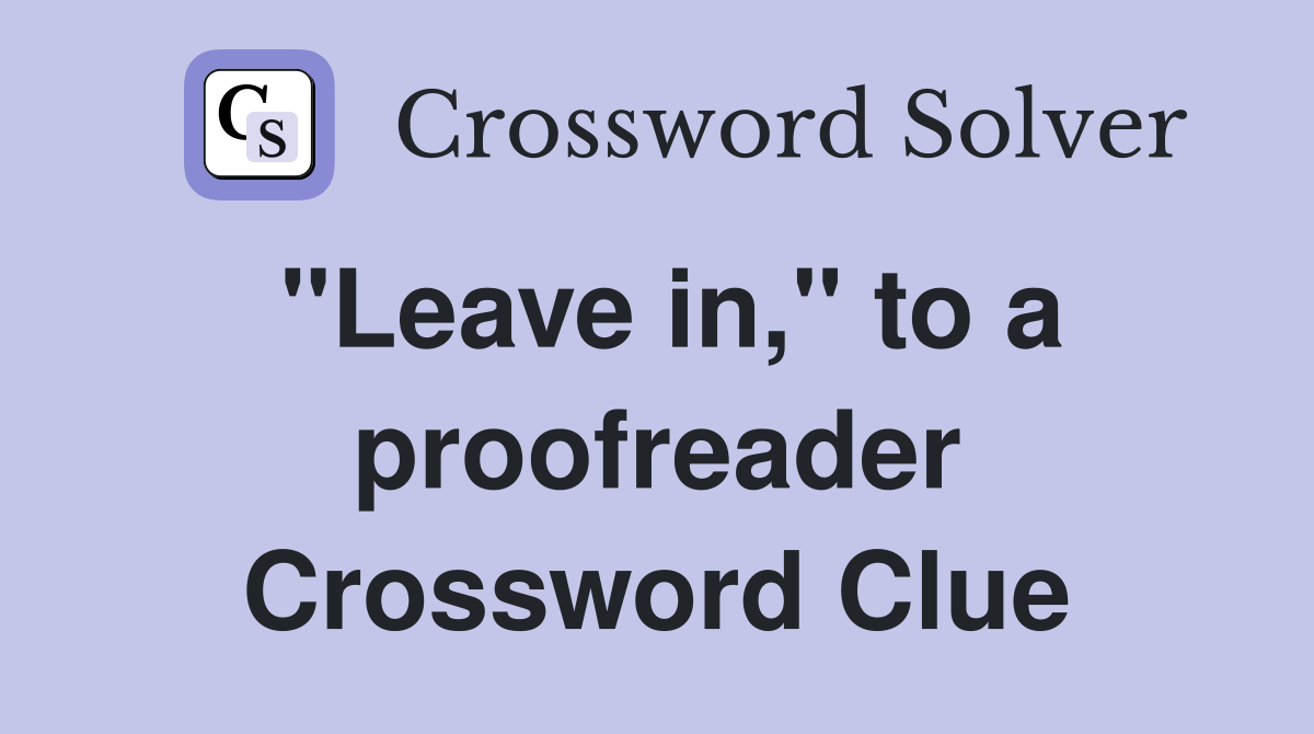"Leave in," to a proofreader Crossword Clue