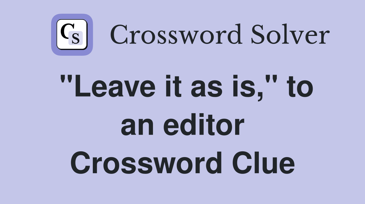 "Leave it as is," to an editor Crossword Clue
