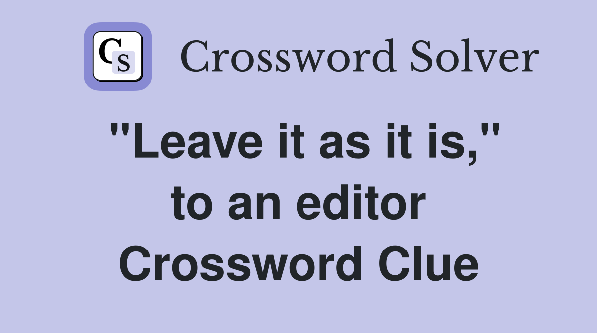 "Leave it as it is," to an editor Crossword Clue