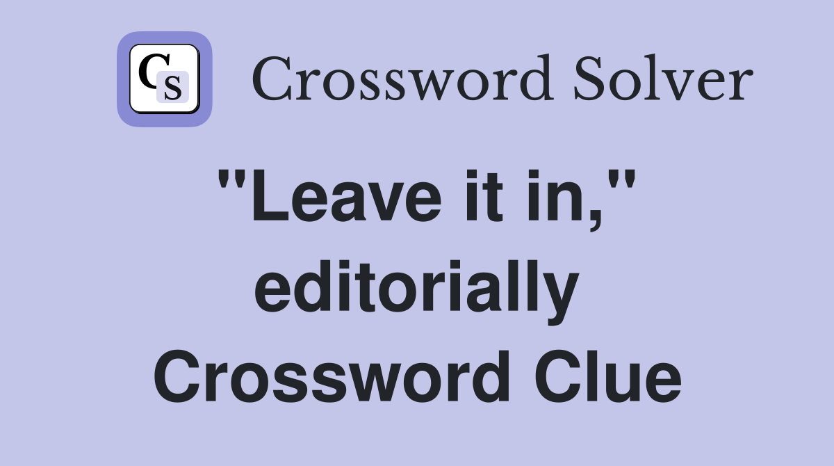 "Leave it in," editorially Crossword Clue