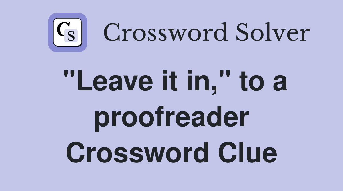"Leave it in," to a proofreader Crossword Clue