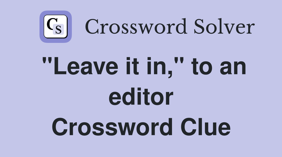 "Leave it in," to an editor Crossword Clue