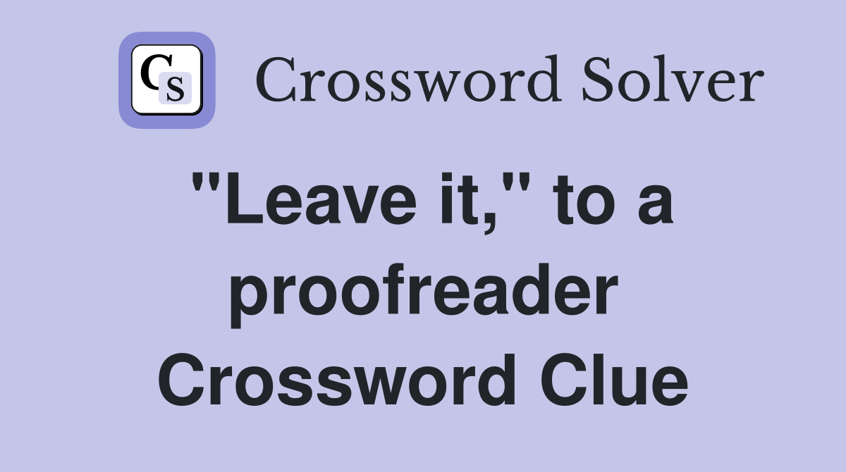 "Leave it," to a proofreader Crossword Clue