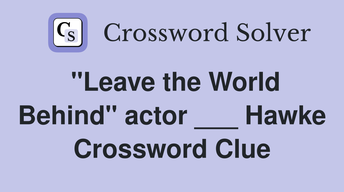"Leave the World Behind" actor ___ Hawke Crossword Clue