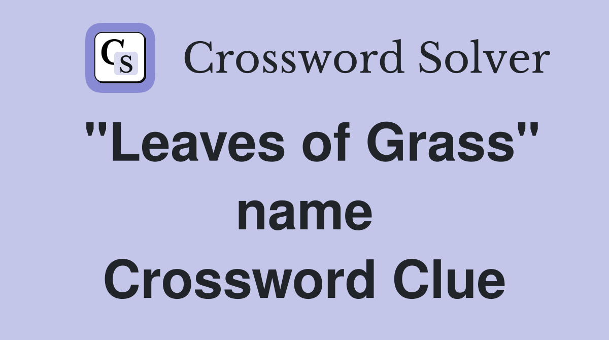 "Leaves of Grass" name Crossword Clue