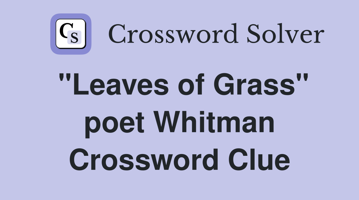 "Leaves of Grass" poet Whitman Crossword Clue