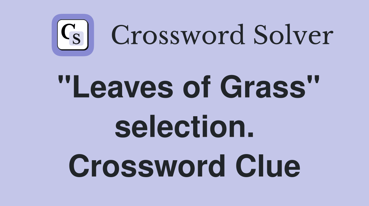"Leaves of Grass" selection. Crossword Clue