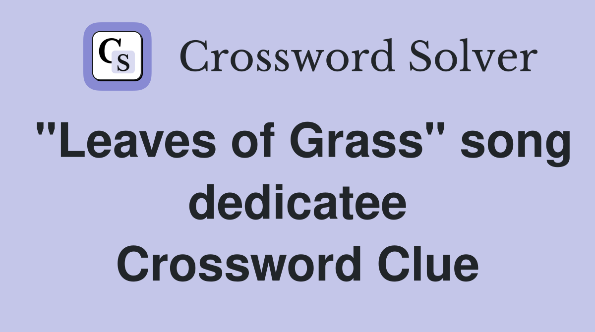 "Leaves of Grass" song dedicatee Crossword Clue