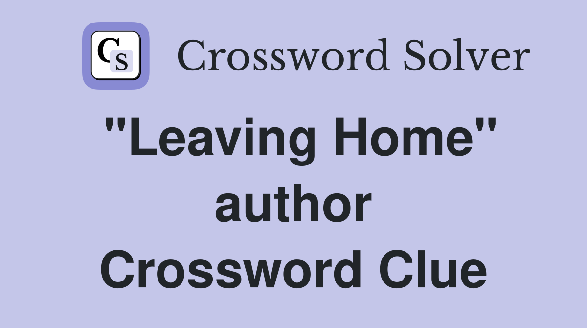 "Leaving Home" author Crossword Clue