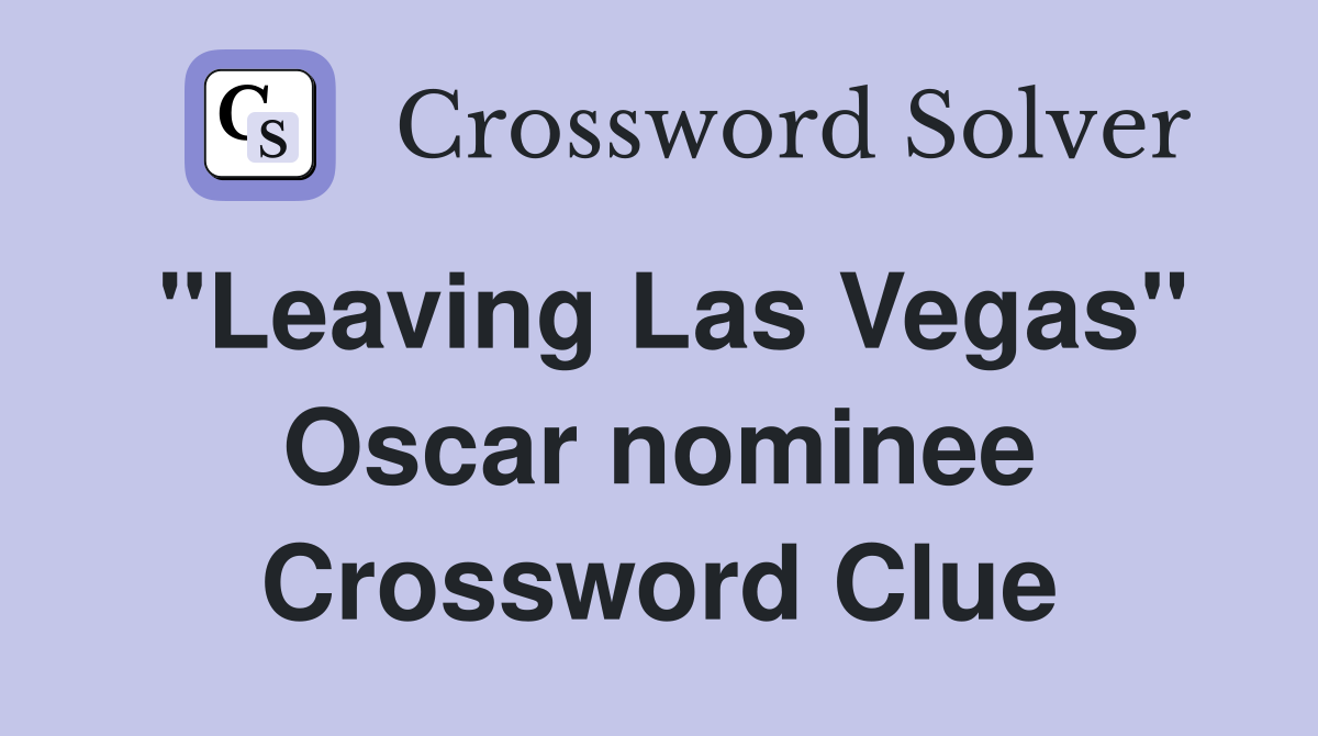 "Leaving Las Vegas" Oscar nominee Crossword Clue