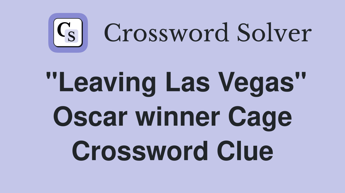"Leaving Las Vegas" Oscar winner Cage Crossword Clue