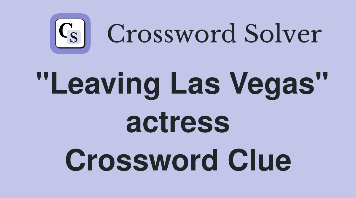 "Leaving Las Vegas" actress Crossword Clue