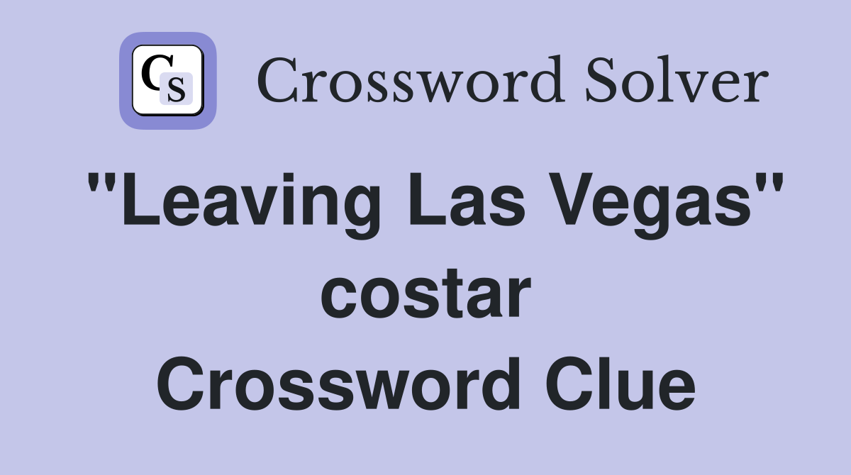 "Leaving Las Vegas" costar Crossword Clue
