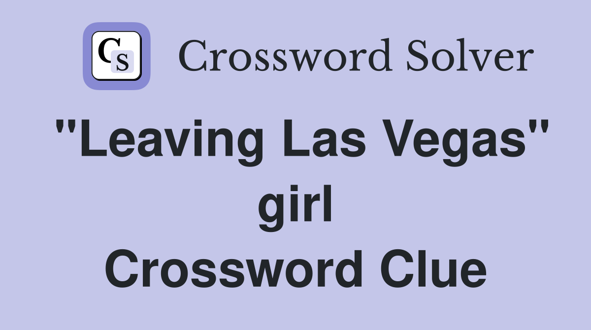 "Leaving Las Vegas" girl Crossword Clue