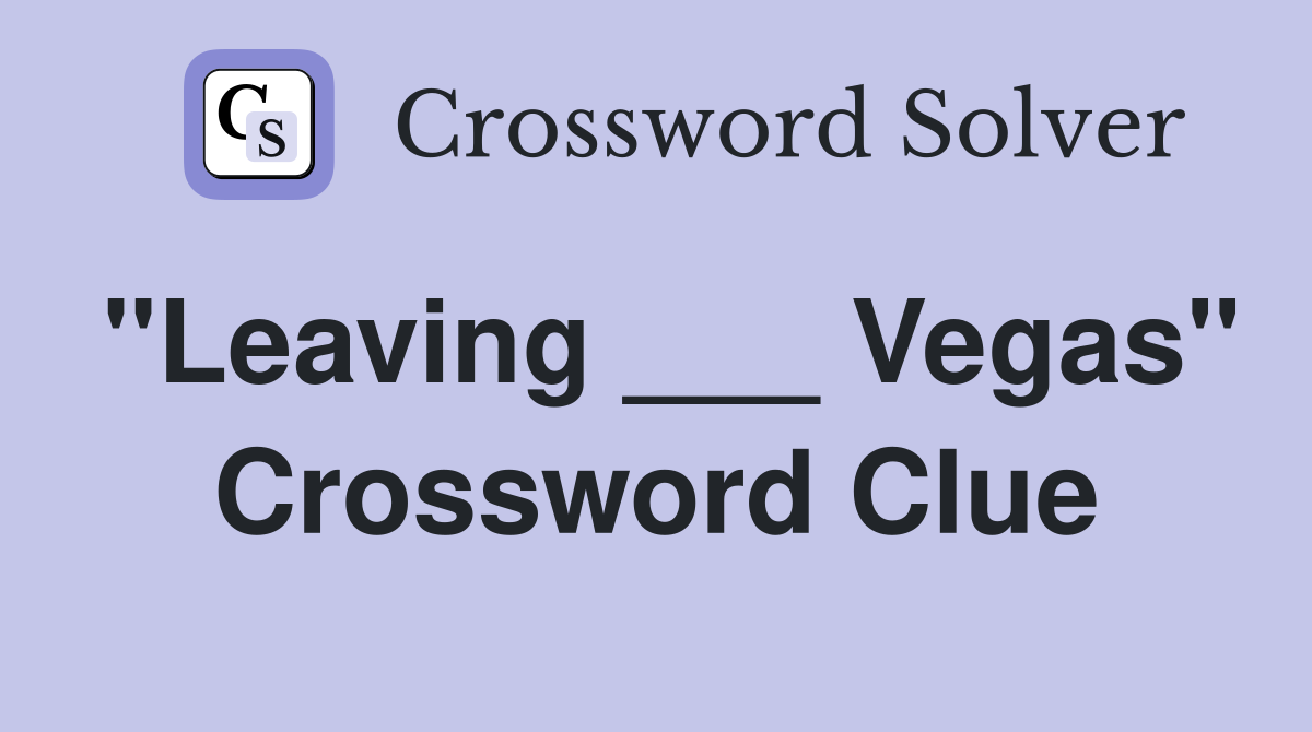 "Leaving ___ Vegas" Crossword Clue