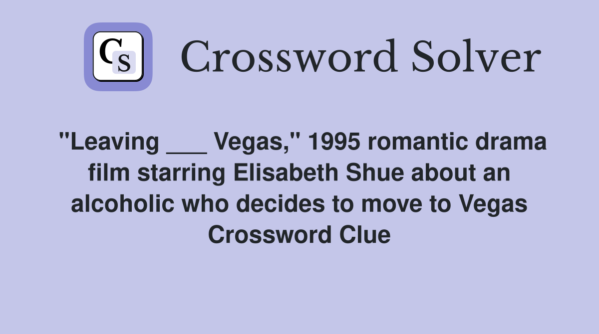 "Leaving ___ Vegas," 1995 romantic drama film starring Elisabeth Shue about an alcoholic who decides to move to Vegas Crossword Clue