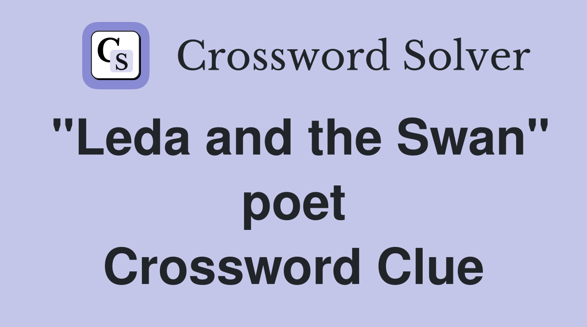 "Leda and the Swan" poet Crossword Clue