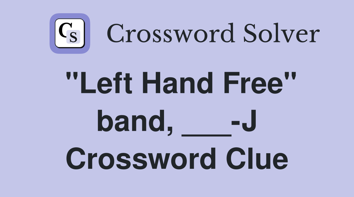 "Left Hand Free" band, ___-J Crossword Clue
