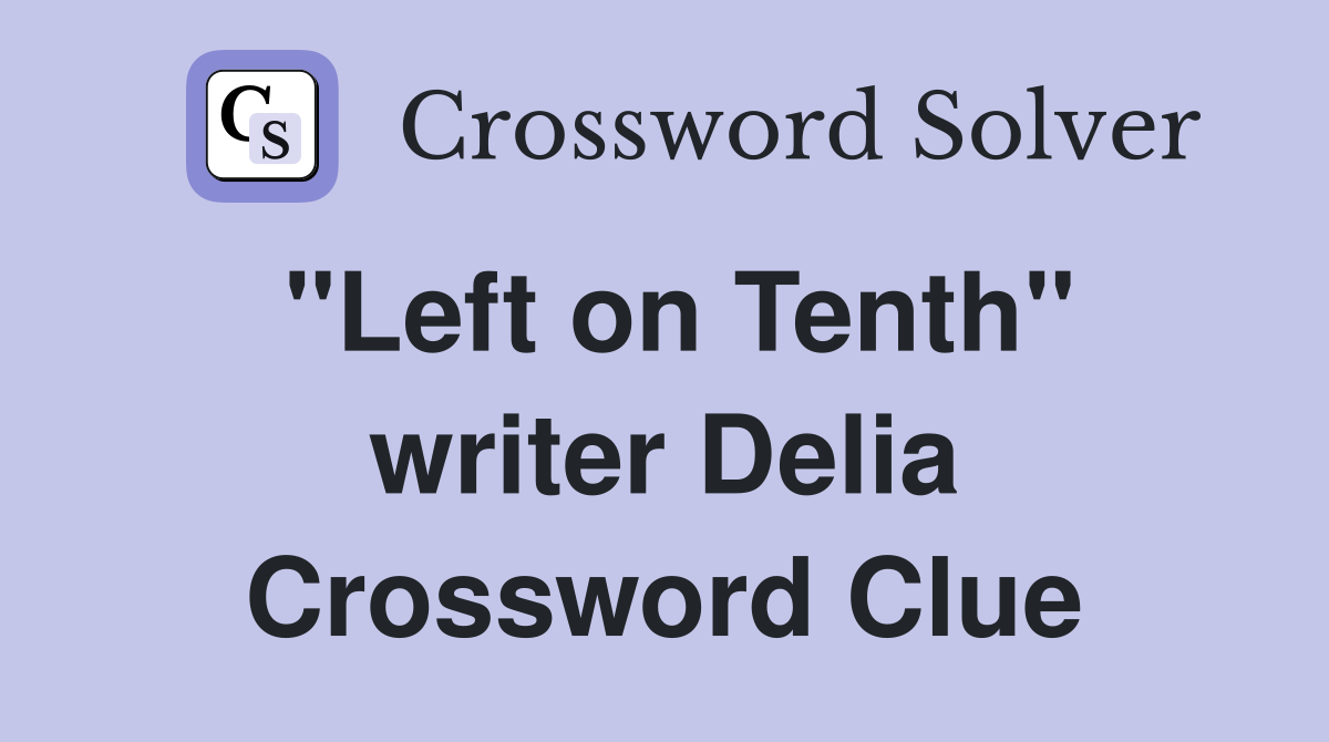 "Left on Tenth" writer Delia Crossword Clue