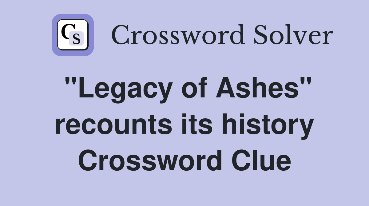 "Legacy of Ashes" recounts its history Crossword Clue