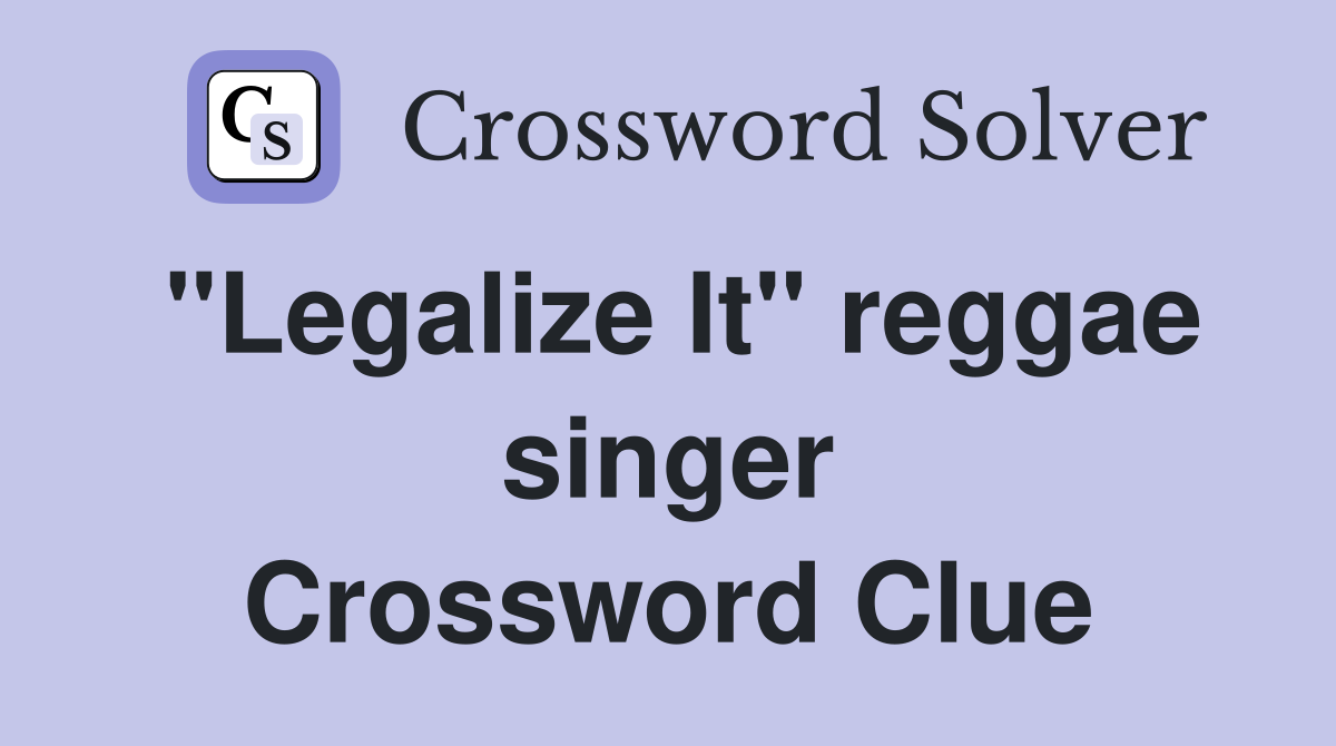 "Legalize It" reggae singer Crossword Clue