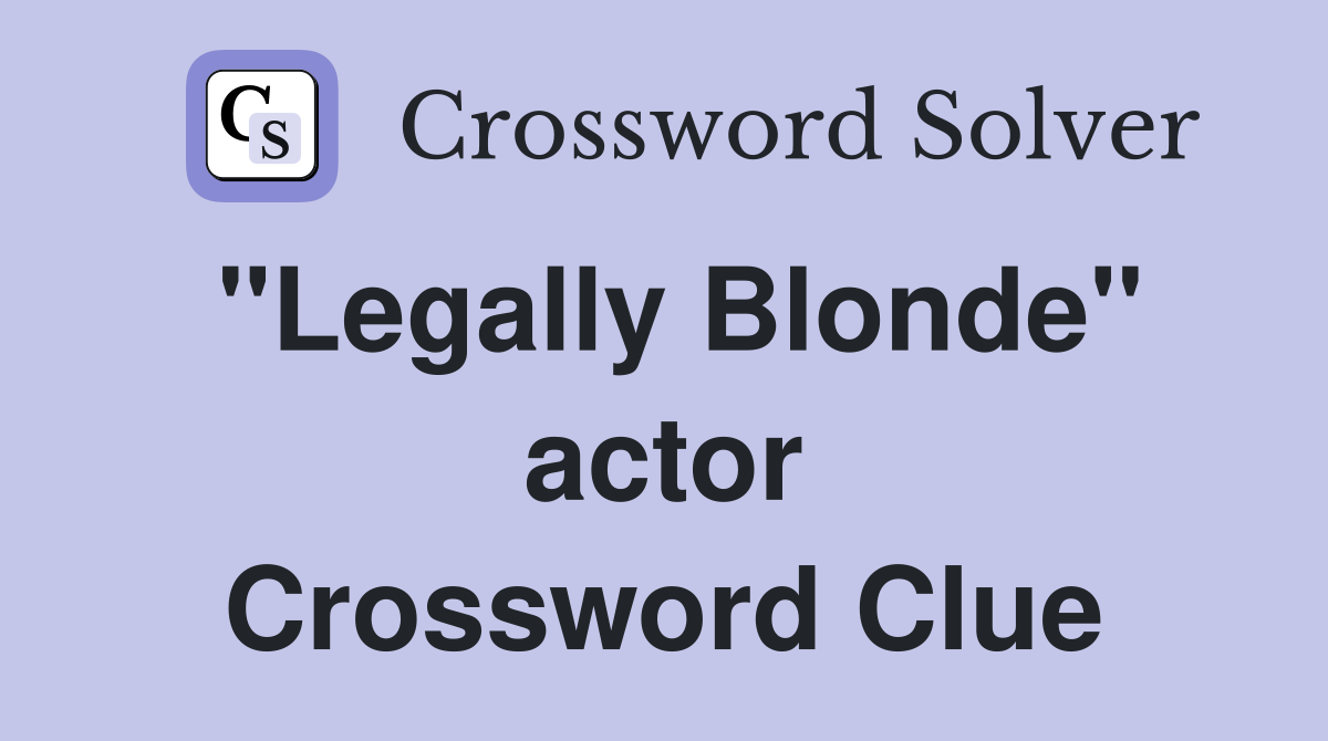 "Legally Blonde" actor Crossword Clue